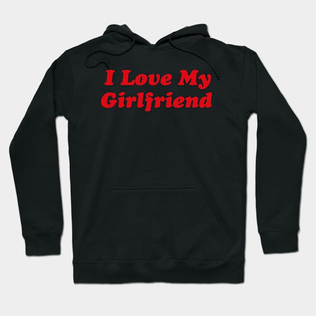 I Love My Girlfriend Hoodie by Funny Animals Merch